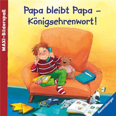 Ravensburger Buch - Bilderbuch - Papa bleibt Papa - Königsehrenwort!